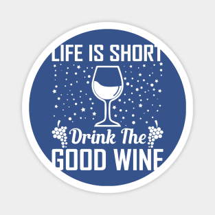 life is short drink the good wine 3 Magnet